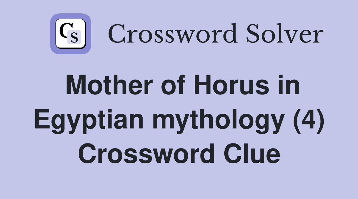 Mother of Horus in Egyptian mythology (4) Crossword Clue Answers
